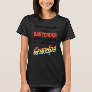 Mens Most People Call Me Bartender Most Important T-Shirt
