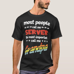 Mens Most People Call Me Server Most Important Gra T-Shirt