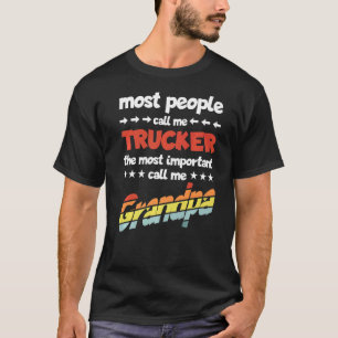 Mens Most People Call Me Trucker Most Important Gr T-Shirt