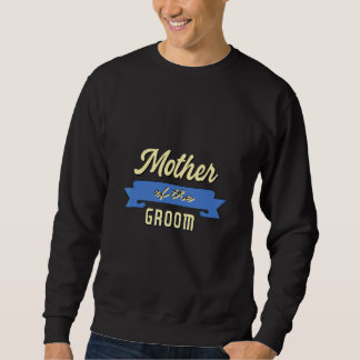 Mens Mother Of The Groom  Groom Bachelor Party Sweatshirt