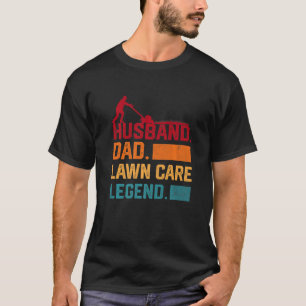Men's Mowing Husband Dad Lawn Care Legend Yard Wor T-Shirt