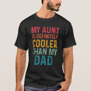 Mens My Aunt Is Definitely Cooler Than My Dad Cool T-Shirt
