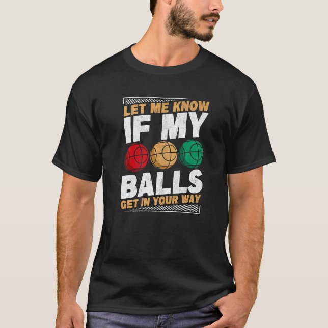 Mens My Balls Get In Your Way Bocce Ball Player Bo T-Shirt (Front)