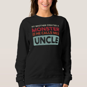 Mens My Brother Created A Monster Uncle Sweatshirt