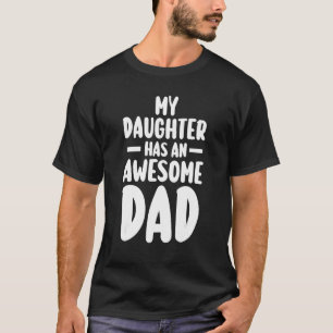 Mens my daughter has an awesome dad daddy T-Shirt