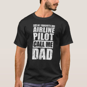Mens My Favorite Airline Pilot Calls Me Dad Fathe T-Shirt