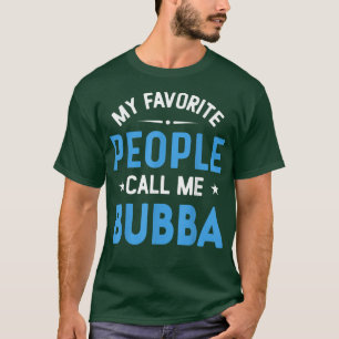 Mens My Favorite People Call Me Bubba, Funny Bubba T-Shirt