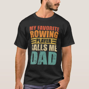 Mens My Favorite Rowing Player Calls Me Dad Father T-Shirt
