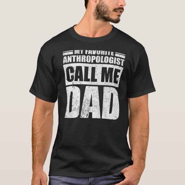 Mens  My Favourite Anthropologist Calls Me Dad Fat T-Shirt (Front)