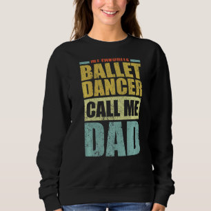 Mens My Favourite Ballet Dancer Calls Me Dad Fath Sweatshirt