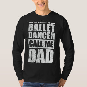Mens My Favourite Ballet Dancer Calls Me Dad Fath T-Shirt