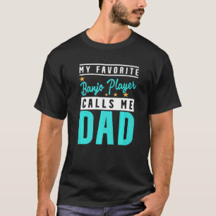 Mens My Favourite Banjo Player Calls Me Dad Banjo T-Shirt