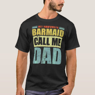 Mens  My Favourite Barmaid Calls Me Dad Father's D T-Shirt