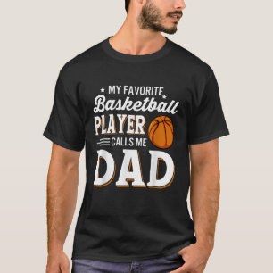 Mens My Favourite Basketball Player Calls Me Dad T T-Shirt
