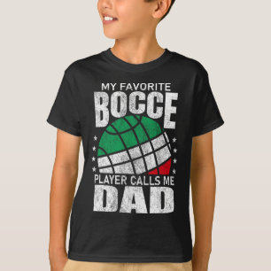 Mens My Favourite Bocce Ball Player Calls Me Dad I T-Shirt