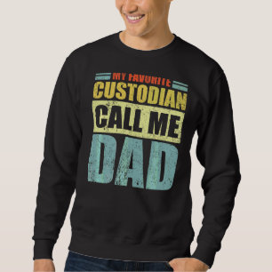 Mens My Favourite Custodian Calls Me Dad Father's Sweatshirt
