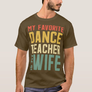 Mens My Favourite Dance Teacher Is My Wife For Hus T-Shirt