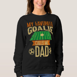 Mens My Favourite Goalie Calls Me Dad Soccer Fathe Sweatshirt
