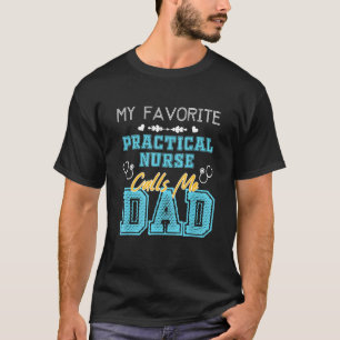 Mens My Favourite Practical Nurse Calls Me Dad Fat T-Shirt