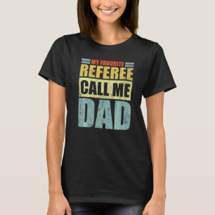 Mens My Favourite Referee Calls Me Dad Father's D T-Shirt