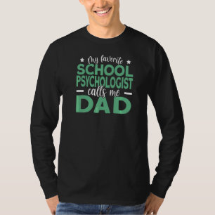 Mens My Favourite School Psychologist Calls Me Dad T-Shirt