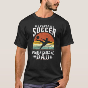 Mens My Favourite Soccer Player Calls Me Dad Daddy T-Shirt