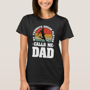 Mens My Favourite Soccer Player Calls Me Dad   Fat T-Shirt