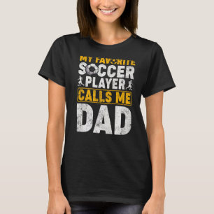 Mens  My Favourite Soccer Player Calls Me Dad Fath T-Shirt
