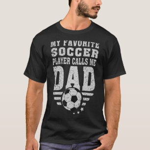 Mens My Favourite Soccer Player Calls Me Dad Fathe T-Shirt