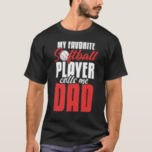 Mens My Favourite Softball Player Calls Me Dad  So T-Shirt
