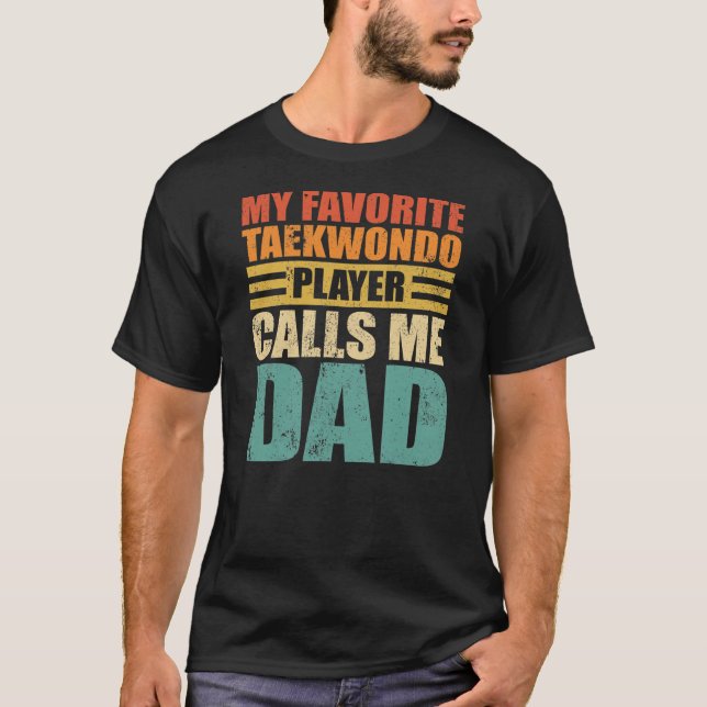 Mens My Favourite Taekwondo Player Calls Me Dad T-Shirt (Front)