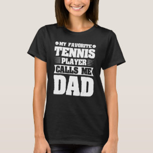 Mens My Favourite Tennis Player Calls Me Dad Fat T-Shirt