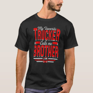 Mens My Favourite Trucker Calls Me Brother Truckin T-Shirt