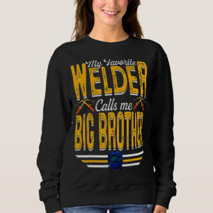 Mens My Favourite Welder Calls Me Big Brother Weld Sweatshirt