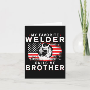 Mens My Favourite Welder Calls Me Brother Funny Fa Card