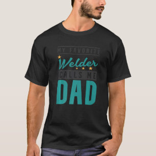 Mens My Favourite Welder Calls Me Dad Welder Dad T-Shirt