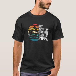 Mens My Fishing Buddies Call Me Pippa Fisherman Fa T-Shirt