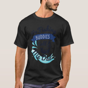 Mens My Fishing Buddy Calls Me Dad Cute Father's D T-Shirt