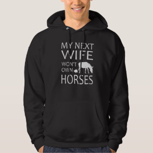 Mens My Next Wife Won't Own Horses Horse Hoodie