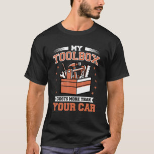 Mens My Toolbox Costs More Than Your Car Auto Mech T-Shirt