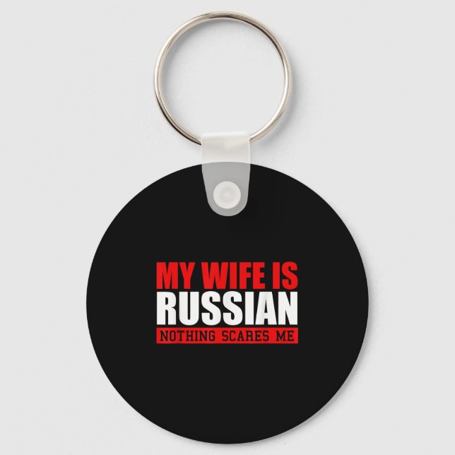 Mens My Wife Is Russian Nothing Scares Me! Funny H Keychain (Front)