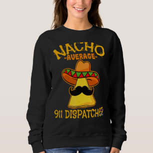 Mens Nacho Average 911 Dispatcher Cinco De Mayo Me Sweatshirt