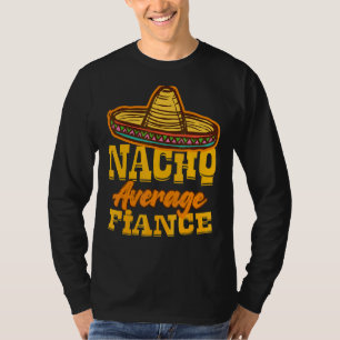 Mens Nacho Average Fiance Happy Mexico Cinco De Ma T-Shirt