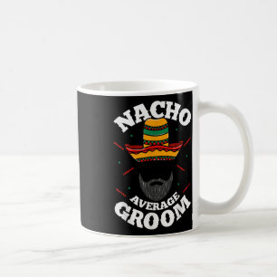 Mens Nacho Average Groom Bearded Groom Funny Meme Coffee Mug
