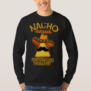 Mens Nacho Average Respiratory Therapist De Mayo M T-Shirt