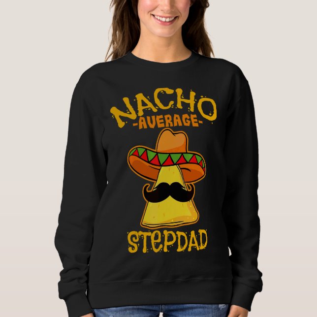 Mens Nacho Average Step Dad De Mayo Mexican Father Sweatshirt (Front)