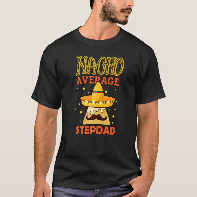 Mens Nacho Average Stepdad Father's Day Daddy Step T-Shirt (Front)