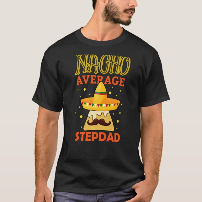 Mens Nacho Average Stepdad Father's Day Daddy Step T-Shirt (Front)