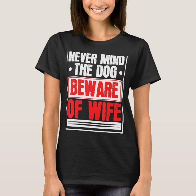 Mens Never Mind The Dog Beware Of Wife Married Mar T-Shirt (Front)