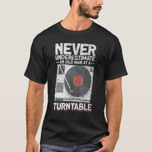 Mens Never Underestimate An Old Man At A Turntable T-Shirt